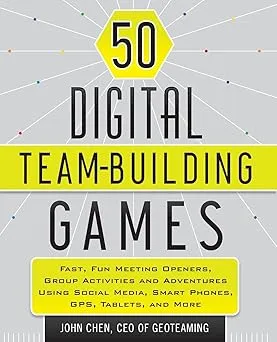 50 Digital Team-Building Games: Fast, Fun Meeting Openers, Group Activities and Adventures using Social Media, Smart Phones, GPS, Tablets, and More Paperback