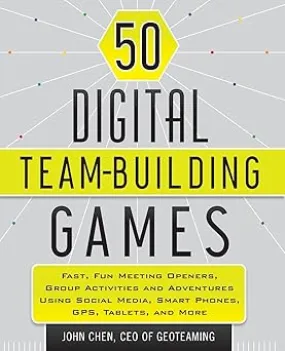 50 Digital Team-Building Games: Fast, Fun Meeting Openers, Group Activities and Adventures using Social Media, Smart Phones, GPS, Tablets, and More Paperback